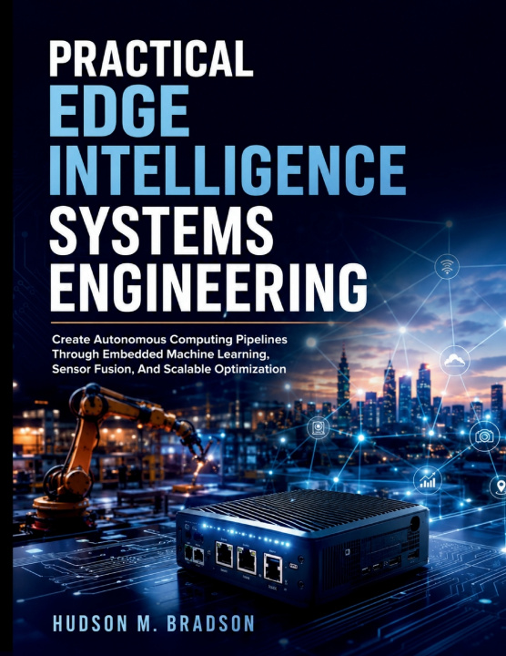 Kniha Practical Edge Intelligence Systems Engineering Hudson M. Bradson