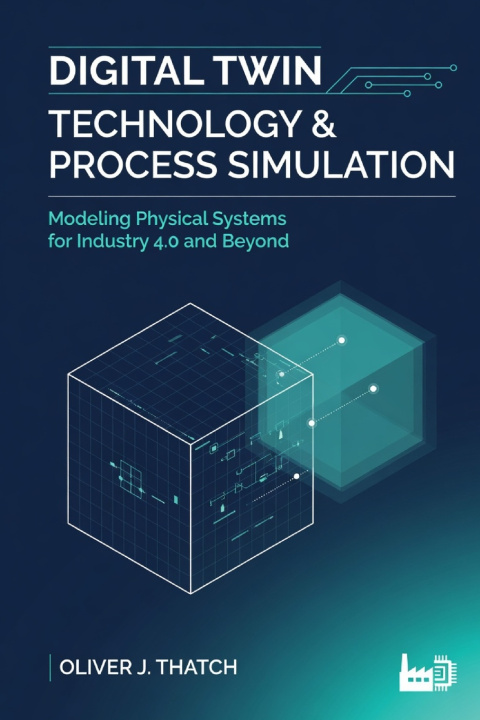 Kniha Digital Twin Technology & Process Simulation Oliver J. Thatch