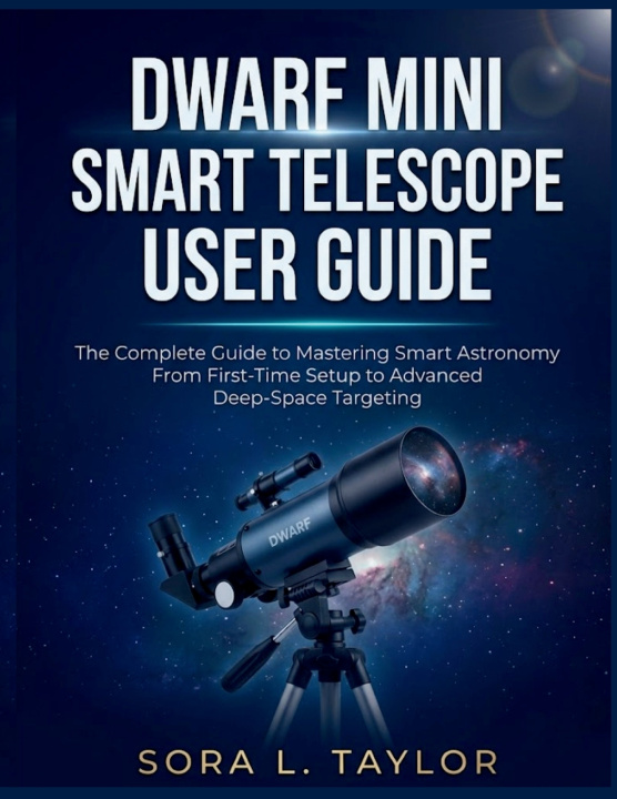 Knjiga DWARF MINI SMART TELESCOPE USER GUIDE SORA L. TAYLOR