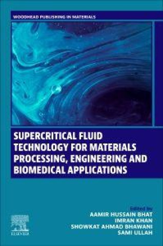 Kniha Supercritical Fluid Technology for Materials Processing, Engineering and Biomedical Applications Aamir Hussain Bhat