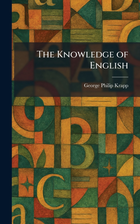 Kniha The Knowledge of English George Philip Krapp