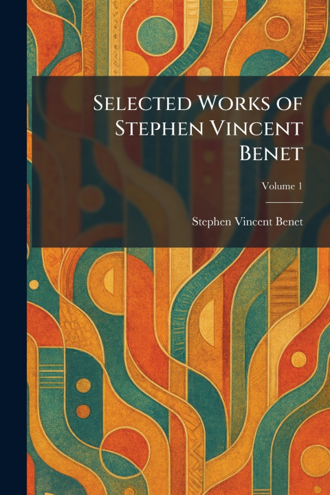 Kniha Selected Works of Stephen Vincent Benet Stephen Vincent Benet