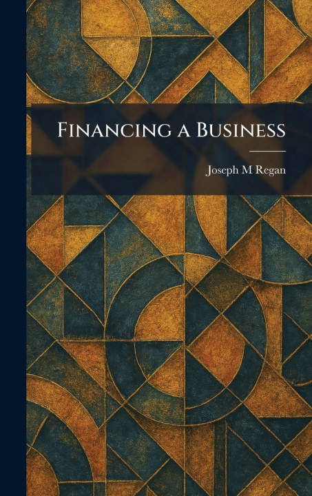 Knjiga Financing a Business Joseph M Regan
