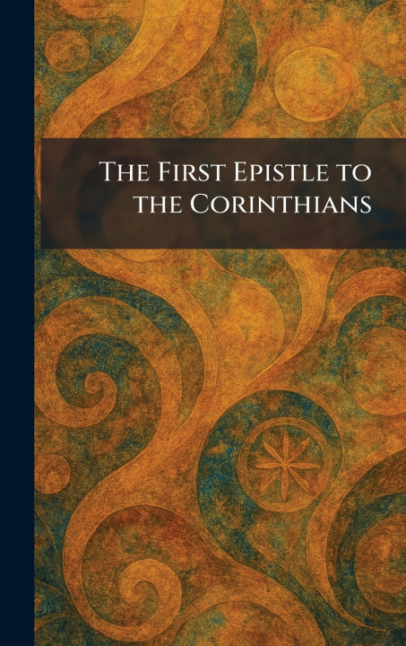 Knjiga The First Epistle to the Corinthians London : Methuen & Co.