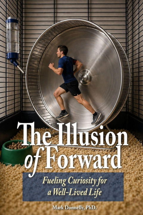 Kniha The Illusion of Forward Fueling Curiosity for a Well-Lived Life 