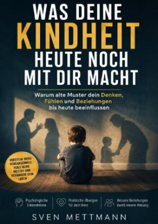 Knjiga Was Deine Kindheit heute noch mit Dir macht! Sven Mettmann