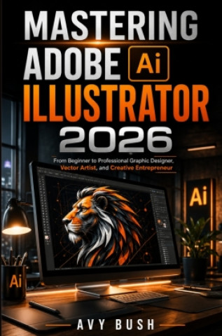 Knjiga Mastering Adobe Illustrator 2026 Avy Bush