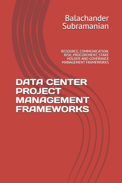 Kniha DATA CENTER PROJECT MANAGEMENT FRAMEWORKS Balachander Subramanian
