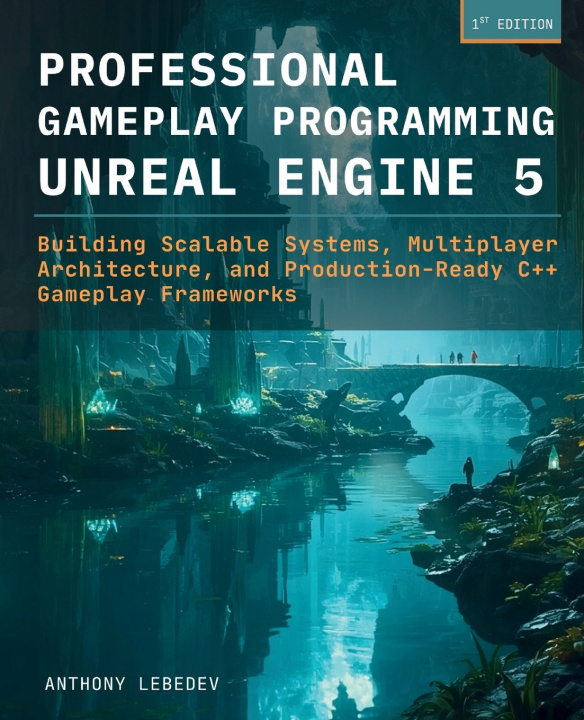Kniha Professional Gameplay Programming in Unreal Engine 5 ANTHONY LEBEDEV
