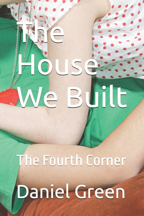 Kniha The House We Built Daniel R.T. Green