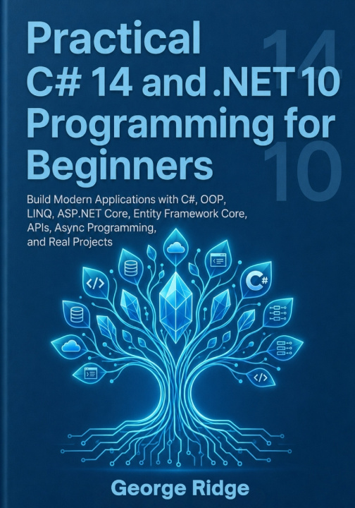 Kniha Practical C# 14 and .NET 10 Programming for Beginners George Ridge