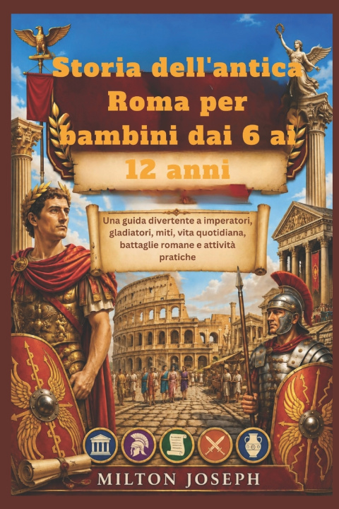 Libro Storia dell'antica Roma per bambini dai 6 ai 12 anni Milton Joseph