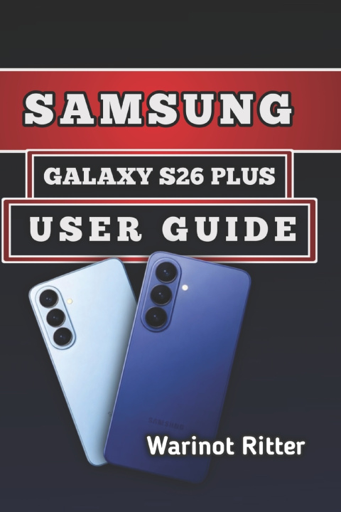Kniha SAMSUNG GALAXY S26 PLUS USER GUIDE Warinot Ritter