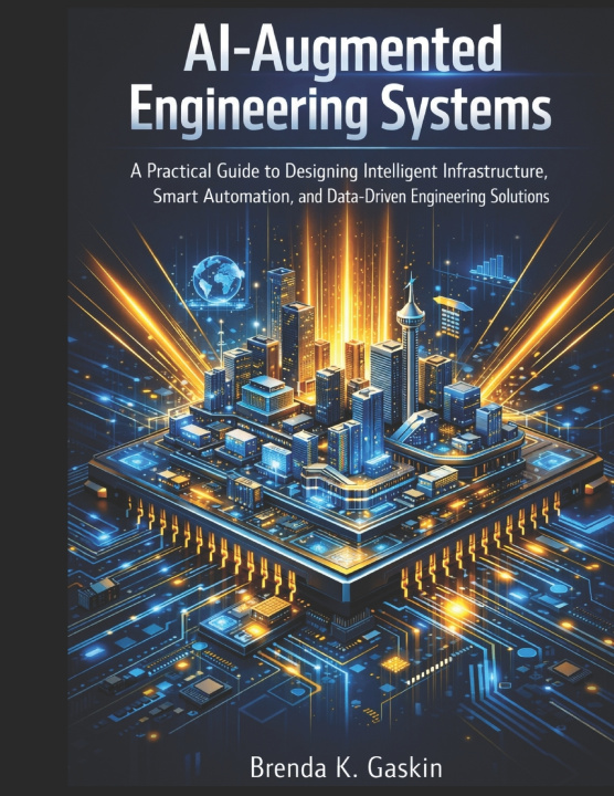 Knjiga AI-Augmented Engineering Systems Brenda K. Gaskin