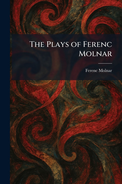 Kniha The Plays of Ferenc Molnar Ferenc Molnar