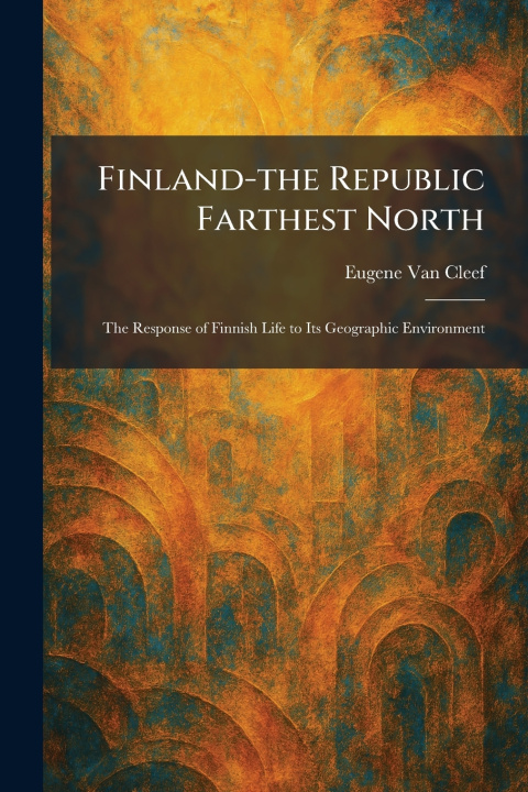 Libro Finland-the Republic Farthest North Eugene Van Cleef