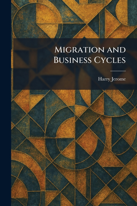 Kniha Migration and Business Cycles Harry Jerome
