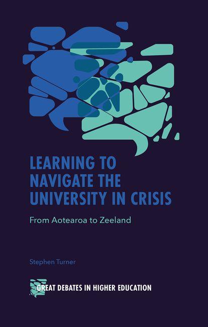 Kniha Learning to Navigate the University in Crisis – From Aotearoa to Zeeland Stephen Turner