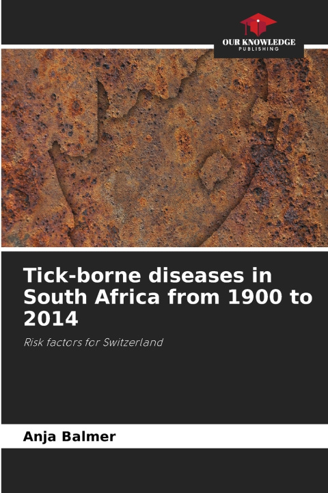 Libro Tick-borne diseases in South Africa from 1900 to 2014 Anja Balmer