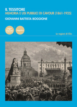 Libro Tessitore. Memoria e usi pubblici di Cavour (1861-1925) Giovanni Battista Boggione