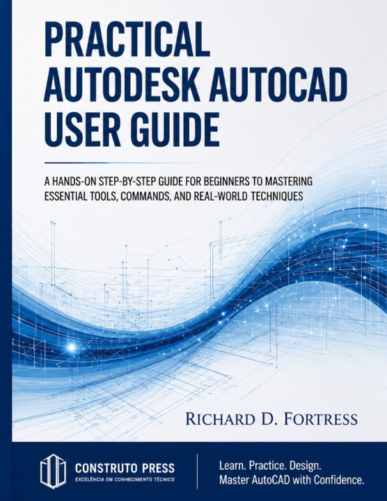 Kniha PRACTICAL AUTODESK AUTOCAD USER GUIDE RICHARD D. FORTRESS