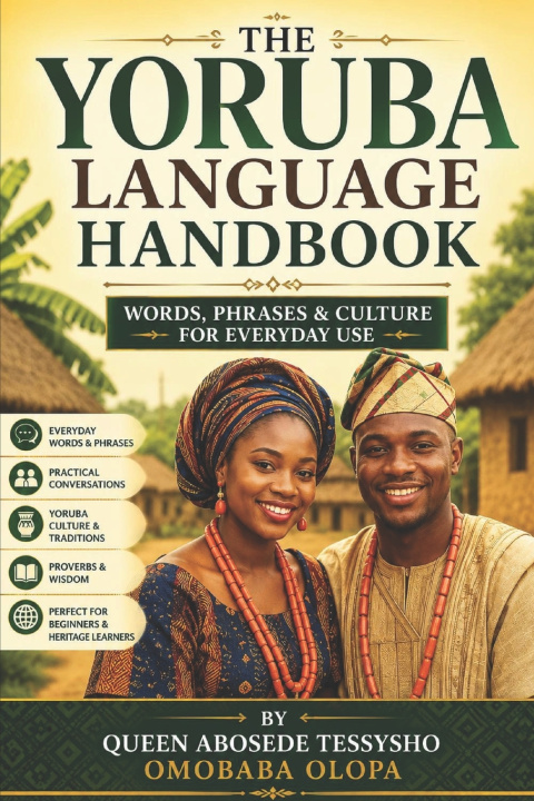 Kniha THE YORUBA LANGUAGE HANDBOOK Words, Phrases & Culture for Everyday Use QUEEN ABOSEDE TESSYSHO OMOBABA OLOPA