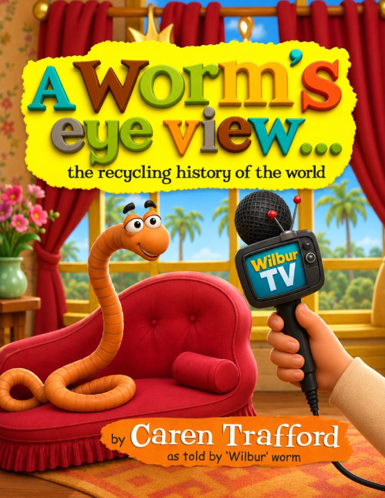Libro A Worm's Eye View... the recycling history of the world Caren Trafford