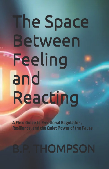 Kniha The Space Between Feeling and Reacting B.P. THOMPSON