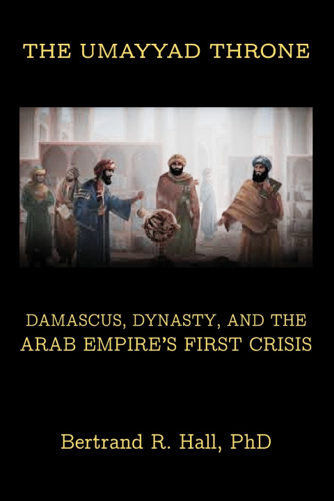Knjiga The Umayyad Throne Bertrand R. Hall PhD