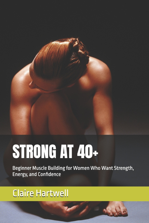 Kniha STRONG AT 40+ Claire Hartwell