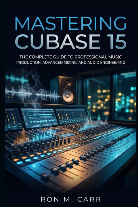 Kniha Mastering Cubase 15 Ron M. Carr