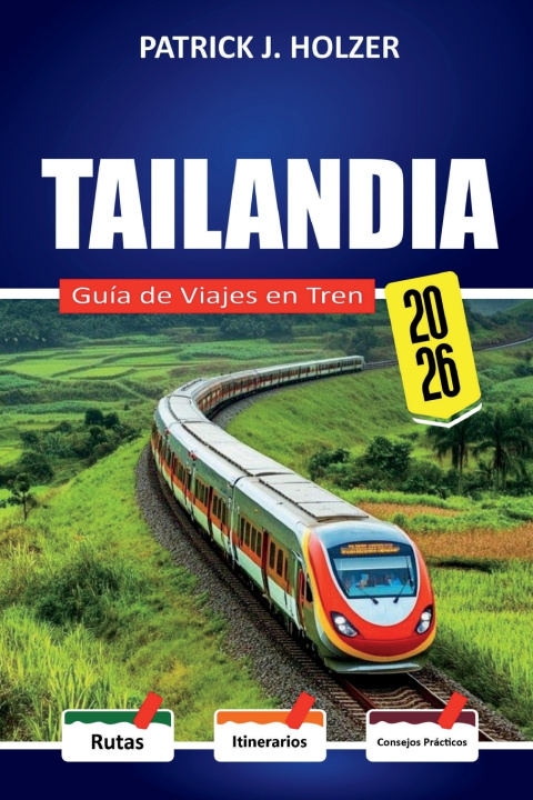 Libro THAILANDIA Guida ai viaggi in treno 2026 PATRICK J. HOLZER