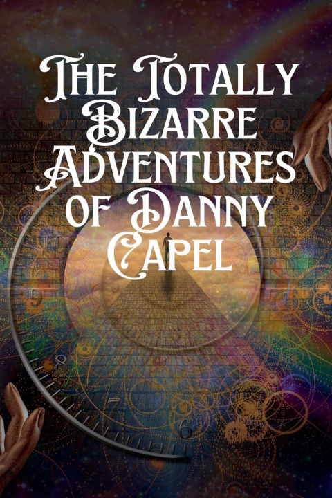Kniha The Totally Bizarre Adventures of Danny Capel Danny Capel