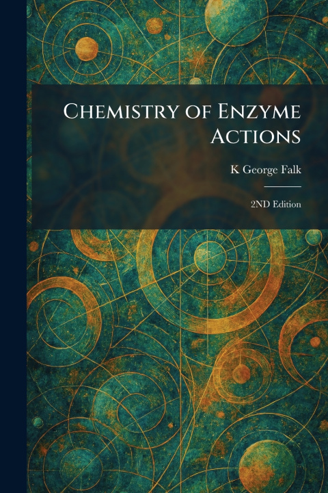 Kniha Chemistry of Enzyme Actions K George Falk