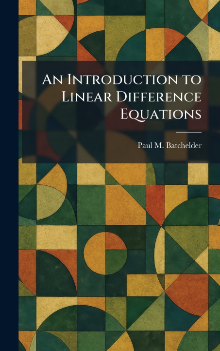 Kniha An Introduction to Linear Difference Equations Paul M. Batchelder