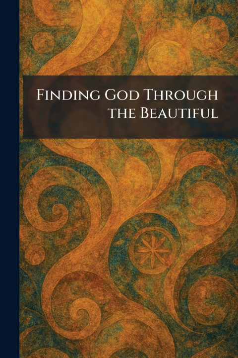 Libro Finding God Through the Beautiful Chicago : American Institute of Sacre...