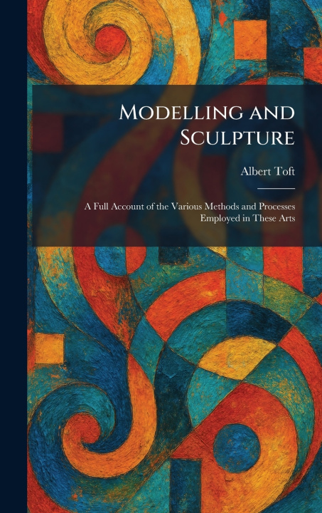 Kniha Modelling and Sculpture Albert Toft