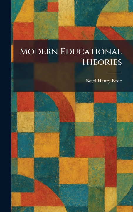 Knjiga Modern Educational Theories Boyd Henry Bode