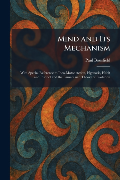 Kniha Mind and Its Mechanism Paul Bousfield