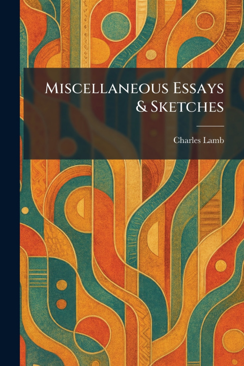 Kniha Miscellaneous Essays & Sketches Charles Lamb