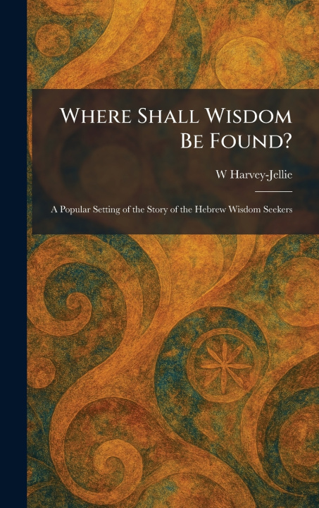 Kniha Where Shall Wisdom Be Found? W Harvey-Jellie
