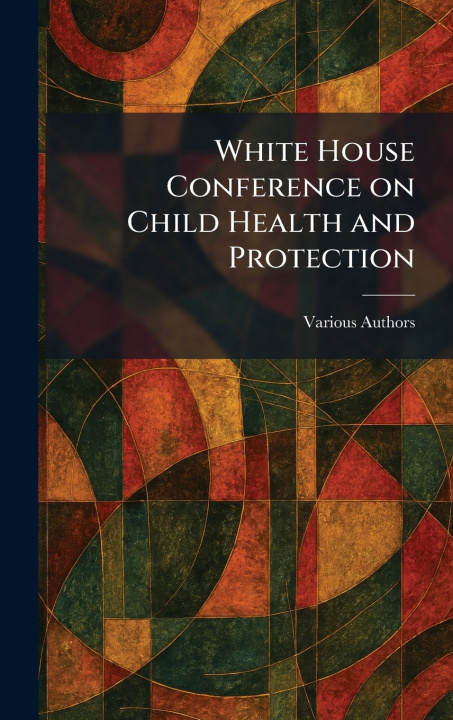 Libro White House Conference on Child Health and Protection The Century Co.
