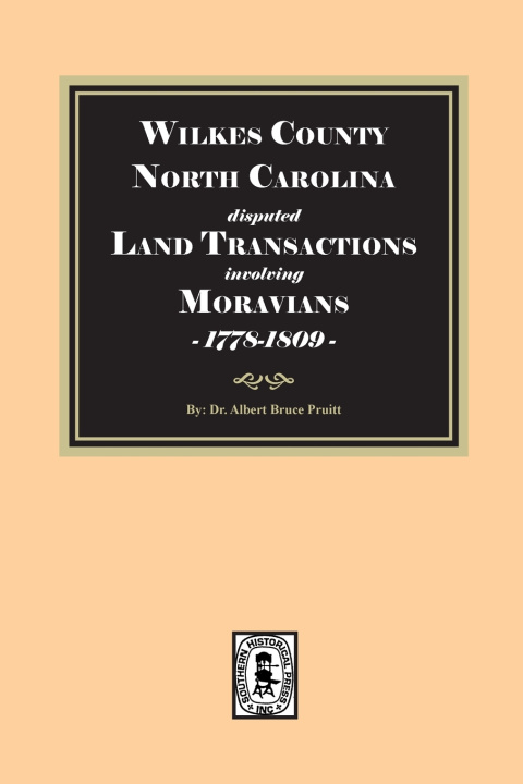 Kniha Wilkes County, North Carolina disputed Land Transactions involving Moravians, 1778-1809 Albert Bruce Pruitt