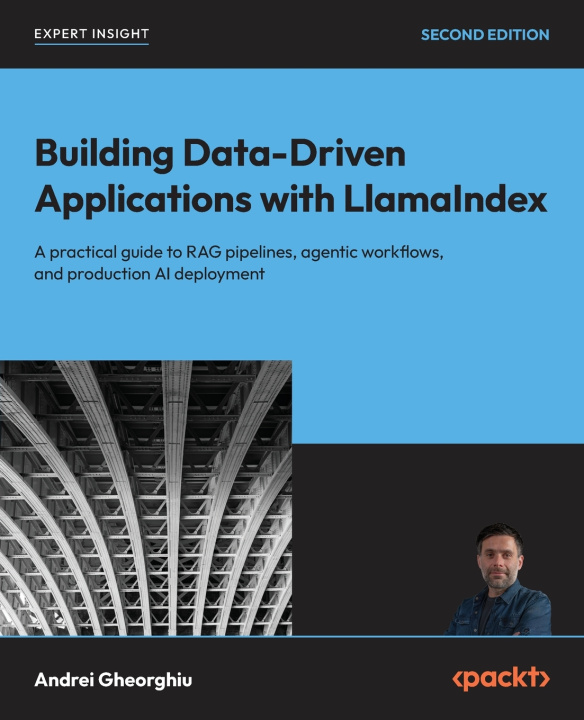 Kniha Building Data-Driven Applications with LlamaIndex - Second Edition Andrei Gheorghiu