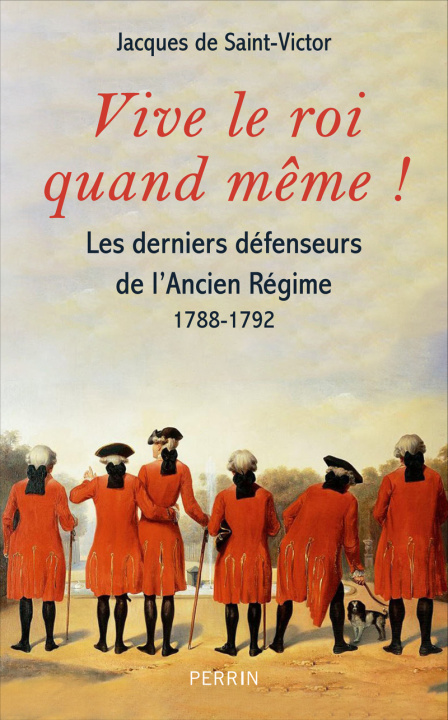 Libro Vive le roi quand même ! - Les derniers feux de l'Ancien Régime Jacques de Saint-Victor