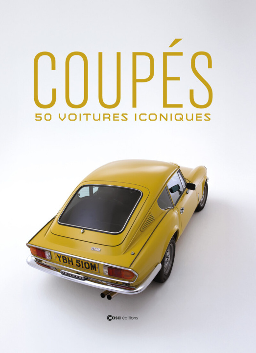 Libro Les Coupés iconiques - 50 voitures alliant style et performance Stéphane Guitard
