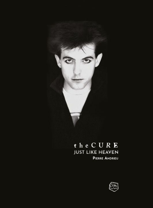 Buch The Cure - Just Like Heaven Pierre Andrieu