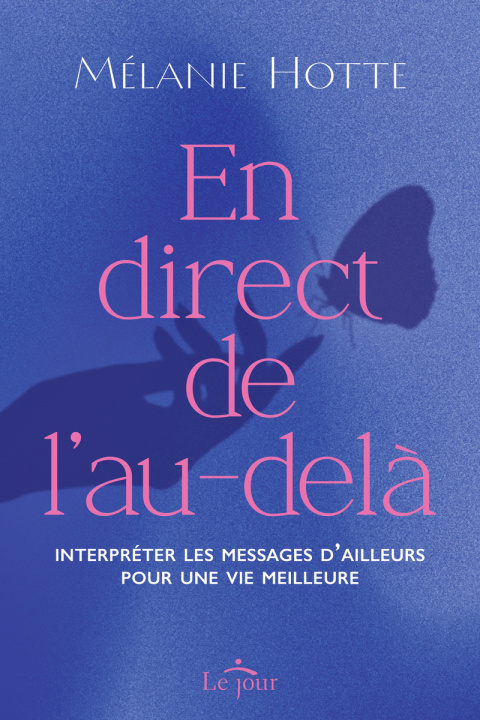 Kniha En direct de l'au-delà - Interpréter les messages d'ailleurs pour une vie meilleure Mélanie Hotte