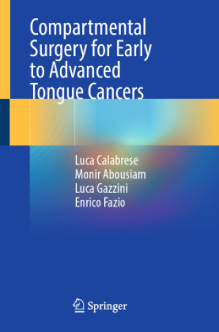 Kniha Compartmental Surgery for Early to Advanced Tongue Cancers Luca Calabrese
