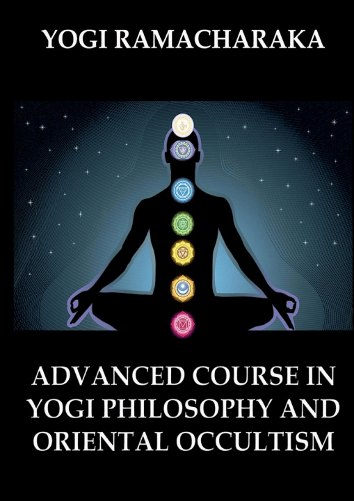 Knjiga Advanced Course in Yogi Philosophy and Oriental Occultism Yogi Ramacharaka